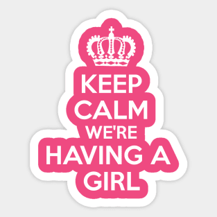 Keep Calm We're Having A Girl Sticker